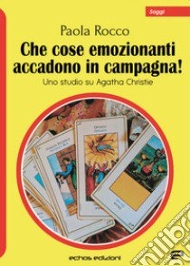 Che cose emozionanti accadono in campagna! Uno studio su Agatha Christie libro di Rocco Paola