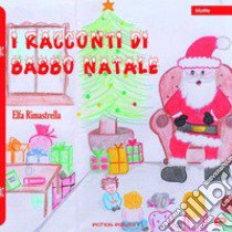 I racconti di Babbo Natale. Ediz. illustrata libro di Elfa Rimastrella