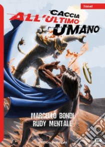 Caccia all'ultimo umano libro di Bondi Marcello; Rudy Mentale