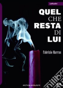 Quel che resta di lui libro di Marras Fabrizio