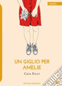 Un giglio per Amélie libro di Ricci Gaia