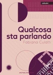 Qualcosa sta parlando libro di Culatti Fabiana