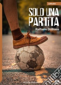 Solo una partita libro di Di Biase Raffaele