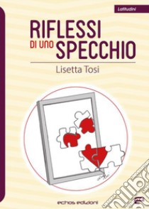 Riflessi di uno specchio libro di Tosi Lisetta