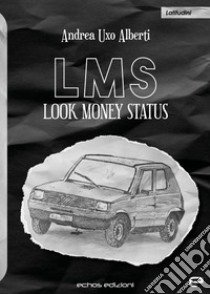 LMS. Look Money Status libro di Uxo Alberti Andrea