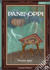 Pane & Oppi libro di Sattin Francesco