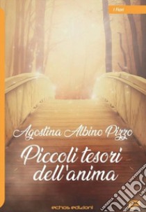 Piccoli tesori dell'anima libro di Albino Pizzo Agostina