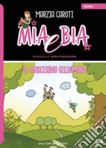 Mia e Bia. Il moscerino Gelsomino libro di Caroti Marzia