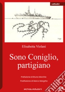 Sono Coniglio, partigiano libro di Violani Elisabetta