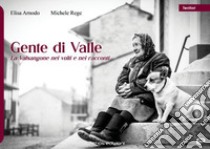 Gente di valle. La Valsangone nei volti e nei racconti libro di Rege Michele; Arnodo Elisa