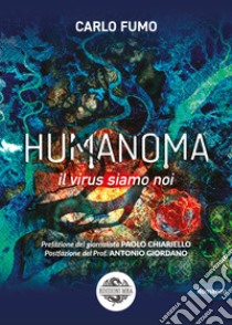 Humanoma. Il virus siamo noi libro di Fumo Carlo