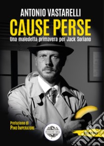 Cause perse. Una maledetta primavera per Jack Soriano libro di Vastarelli Antonio