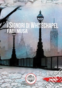 I signori di Whitechapel libro di Musa Fadi
