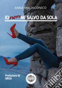 Io non mi salvo da sola libro di Malinconico Anna