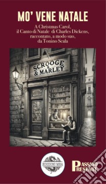 Mo' vene Natale. A Christmas Carol, il Canto di Natale di Charles Dickens, raccontato, a modo suo, da Tonino Scala libro di Scala Tonino; Dickens Charles