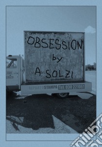 Obsession. Ediz. illustrata libro di Solzi Attilio