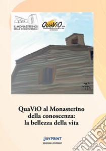 QuaViO al Monasterino della conoscenza: la bellezza della vita libro di Associazione QuaViO