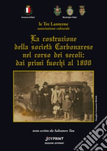 La costruzione della società carbonarese nel corso dei secoli: dai primi fuochi al 1800 libro di Tau Salvatore; Associazione Le Tre Lanterne (cur.)