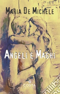 Angeli e maghi libro di De Michele Maria