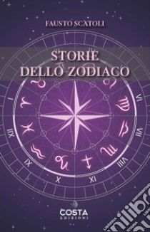 Storie dello zodiaco libro di Scatoli Fausto