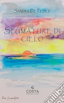 Sfumature di cielo libro di De Felice Sandra