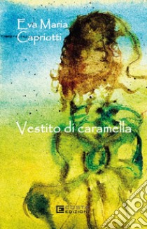 Vestito di caramella libro di Capriotti Eva Maria