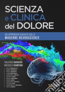 Scienza e clinica del dolore. Un approccio basato sulle moderne neuroscienze libro di Barbari V. (cur.); Ramponi N. (cur.)