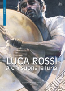 A chi suona la luna libro di Rossi Luca