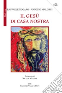 Il Gesù di casa nostra libro di Nogaro Raffaele; Malorni Antonio