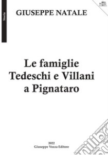 Le famiglie Tedeschi e Villani a Pignataro. Nuova ediz. libro di Natale Giuseppe
