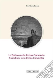 Lo zodiaco nella Divina Commedia-Su Zodiacu in sa Divina Cummèdia libro di Cabizza Gian Nicola