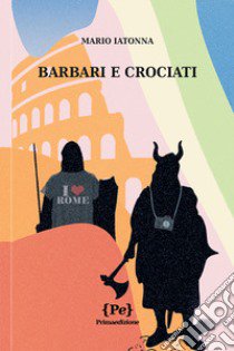 Barbari e crociati libro di Iatonna Libero