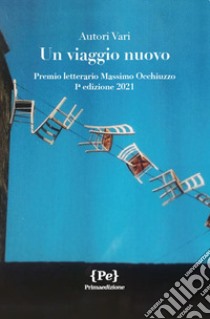 Un viaggio nuovo. Premio letterario Massimo Occhiuzzo 1° edizione 2021 libro