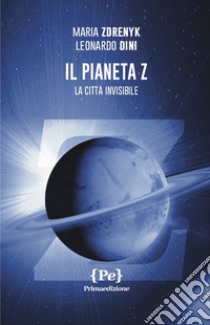 Il pianeta Z. La città invisibile libro di Zdrenyk Maria; Dini Leonardo