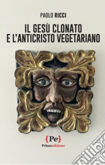 Il Gesù clonato e l'Anticristo vegetariano libro di Ricci Paolo