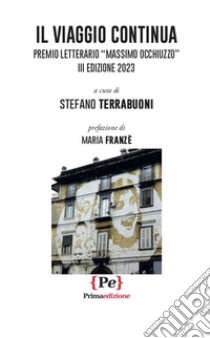 Il viaggio continua. Premio Letterario Massimo Occhiuzzo. III edizione 2023 libro di Terrabuoni S. (cur.)