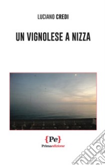 Un vignolese a Nizza libro di Credi Luciano