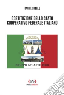 Costituzione dello stato cooperativo federale italiano libro di Bellu Daniele