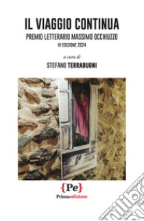 Il viaggio continua. Premio Letterario Massimo Occhiuzzo. IV edizione 2024 libro di Terrabuoni S. (cur.)