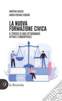 La nuova formazione civica. Il perché di una cittadinanza attiva e consapevole libro di Mazzei Martina; Sodano Maria Rosaria