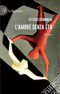 L'amore senza età libro di Schiraldi Vittorio