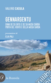 Gennargentu. Enna de su entu e de sa musa sarda-Porta del vento e della musa sarda libro di Casula Valerio