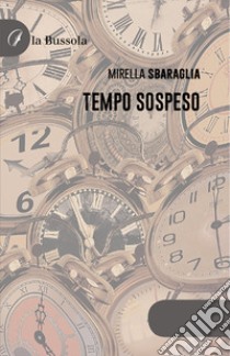 Tempo sospeso libro di Sbaraglia Mirella