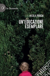 Un'educazione esemplare libro di Fosca Nicola