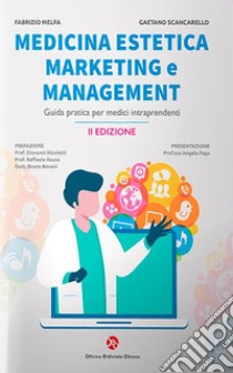 Medicina estetica, marketing e management. Guida pratica per medici intraprendenti libro di Melfa Fabrizio; Scancarello Gaetano