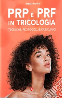 Prp e prf in tricologia. Tecniche, protocolli e casi clinici libro di Praticò Marisa