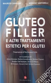 Gluteofiller. E altri trattamenti estetici per i glutei libro di Cavallini Maurizio; Santorelli Adriano