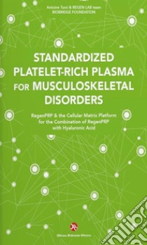 Standardized Platelet-Rich Plasma for Musculoskeletal Disorders. RegenPRP & the Cellular Matrix Platform for the Combination of RegenPRP with Hyaluronic Acid libro di Turzi Antoine; REGEN LAB team