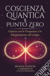 Coscienza quantica e punto zero libro di Zanon Monia
