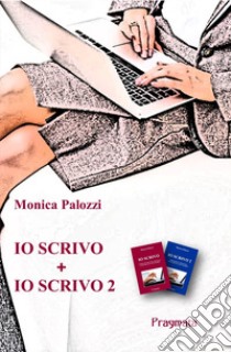 Io scrivo. Corso di scrittura creativa. Vol. 1-2 libro di Palozzi Monica